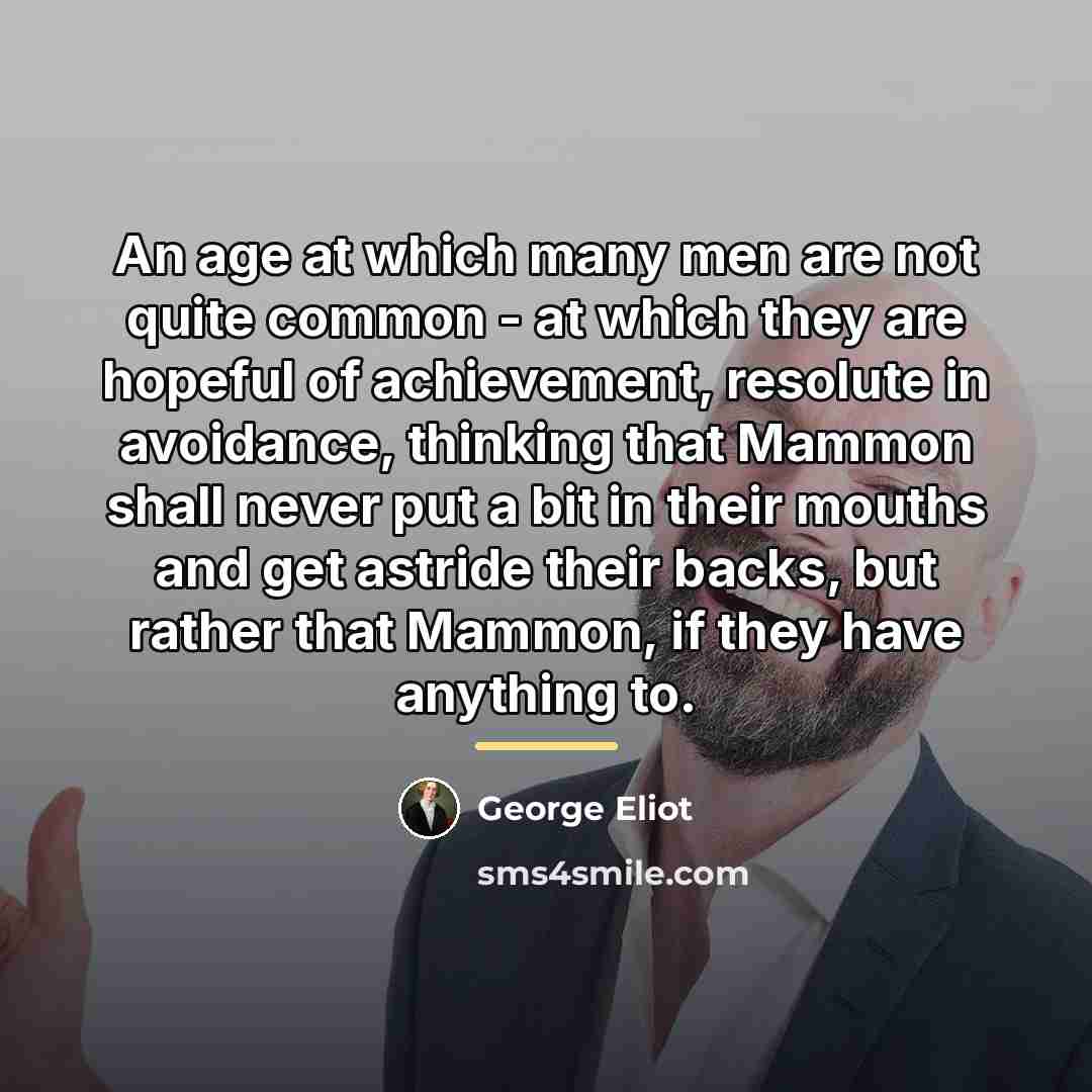“An age at which many men are not quite common…” quote by George Eliot