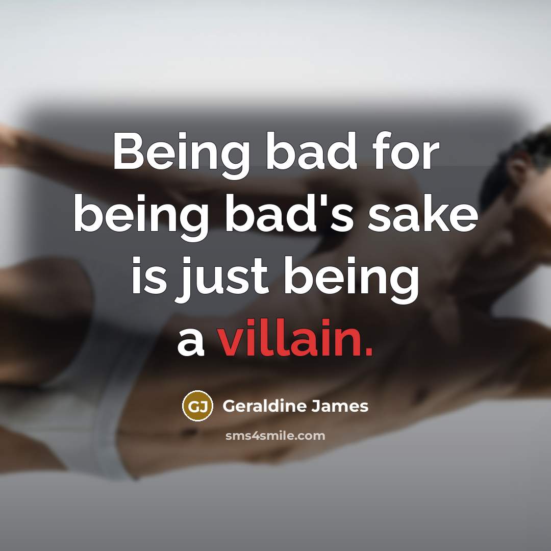 “Being bad for being bad's sake is just being a…” quote by Geraldine James