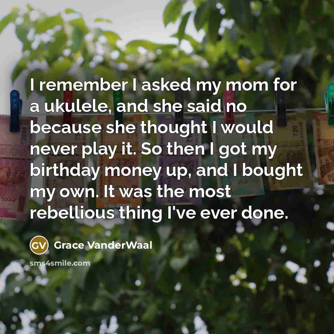 “I remember I asked my mom for a ukulele, and…” quote by Grace VanderWaal