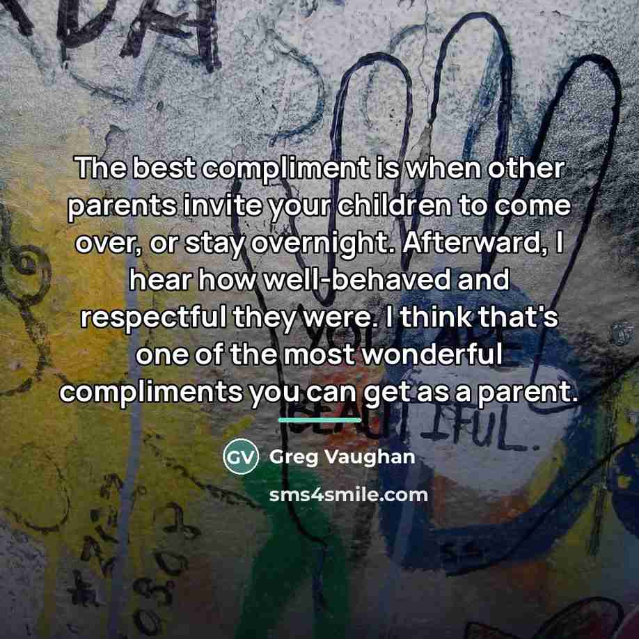 “The best compliment is when other parents invite your children…” quote by Greg Vaughan