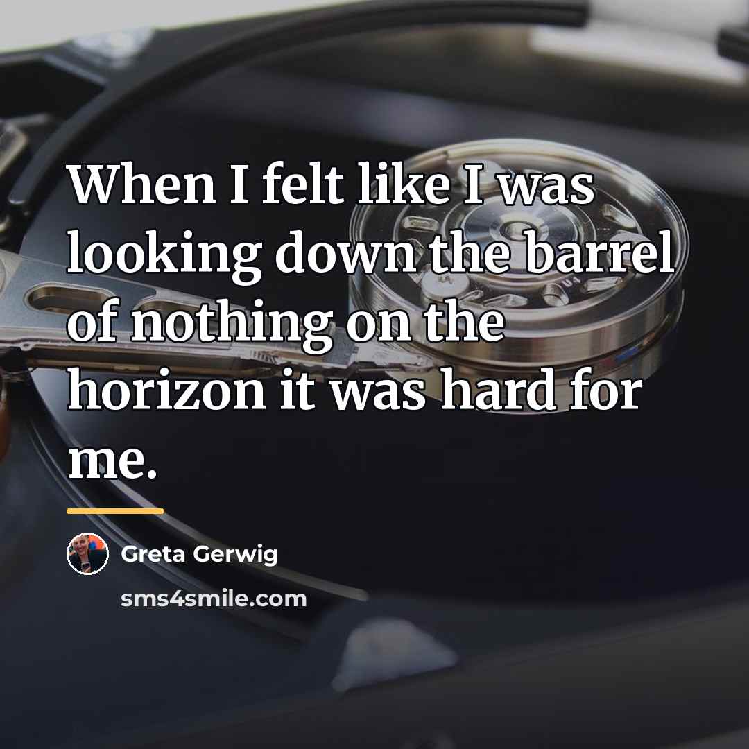 “When I felt like I was looking down the barrel…” quote by Greta Gerwig