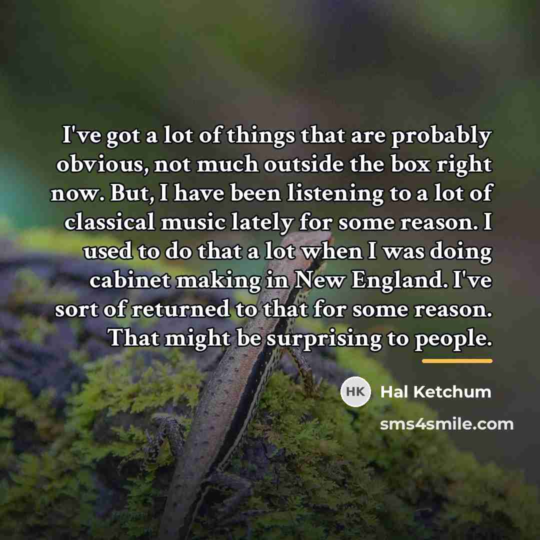 “I've got a lot of things that are probably obvious,…” quote by Hal Ketchum