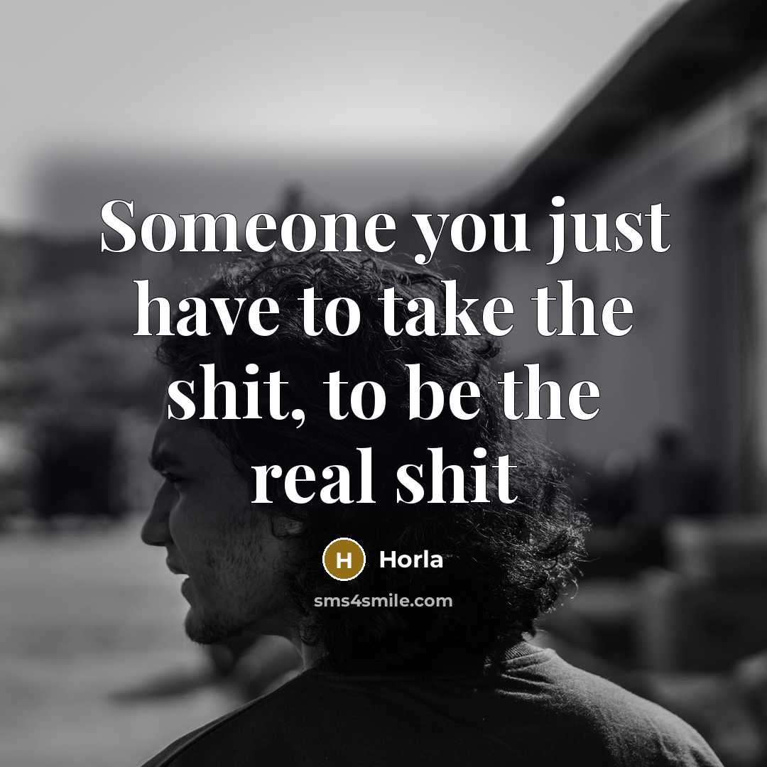 “Someone you just have to take the shit, to be…” quote by Horla
