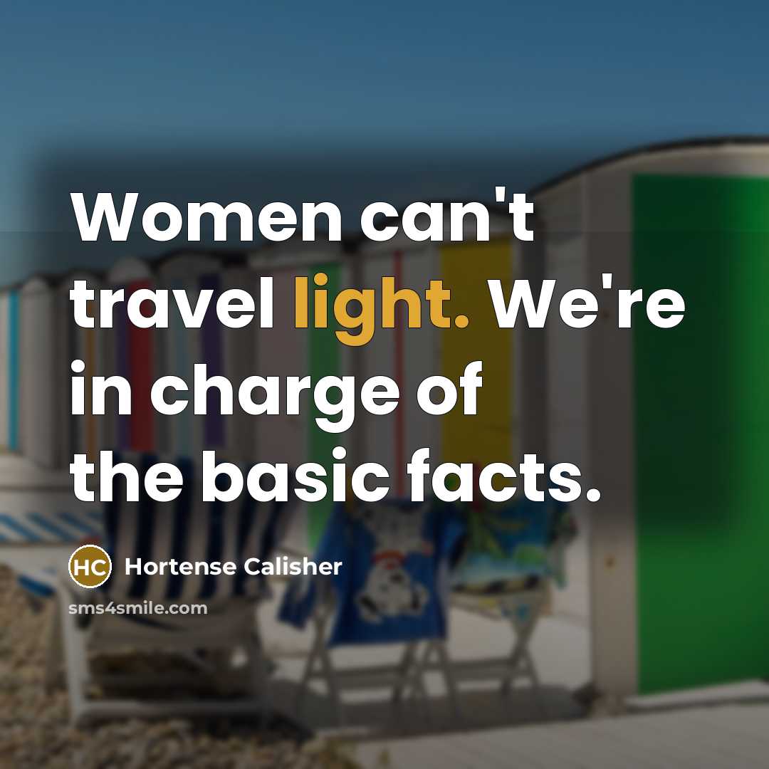 “Women can't travel light. We're in charge of the basic…” quote by Hortense Calisher
