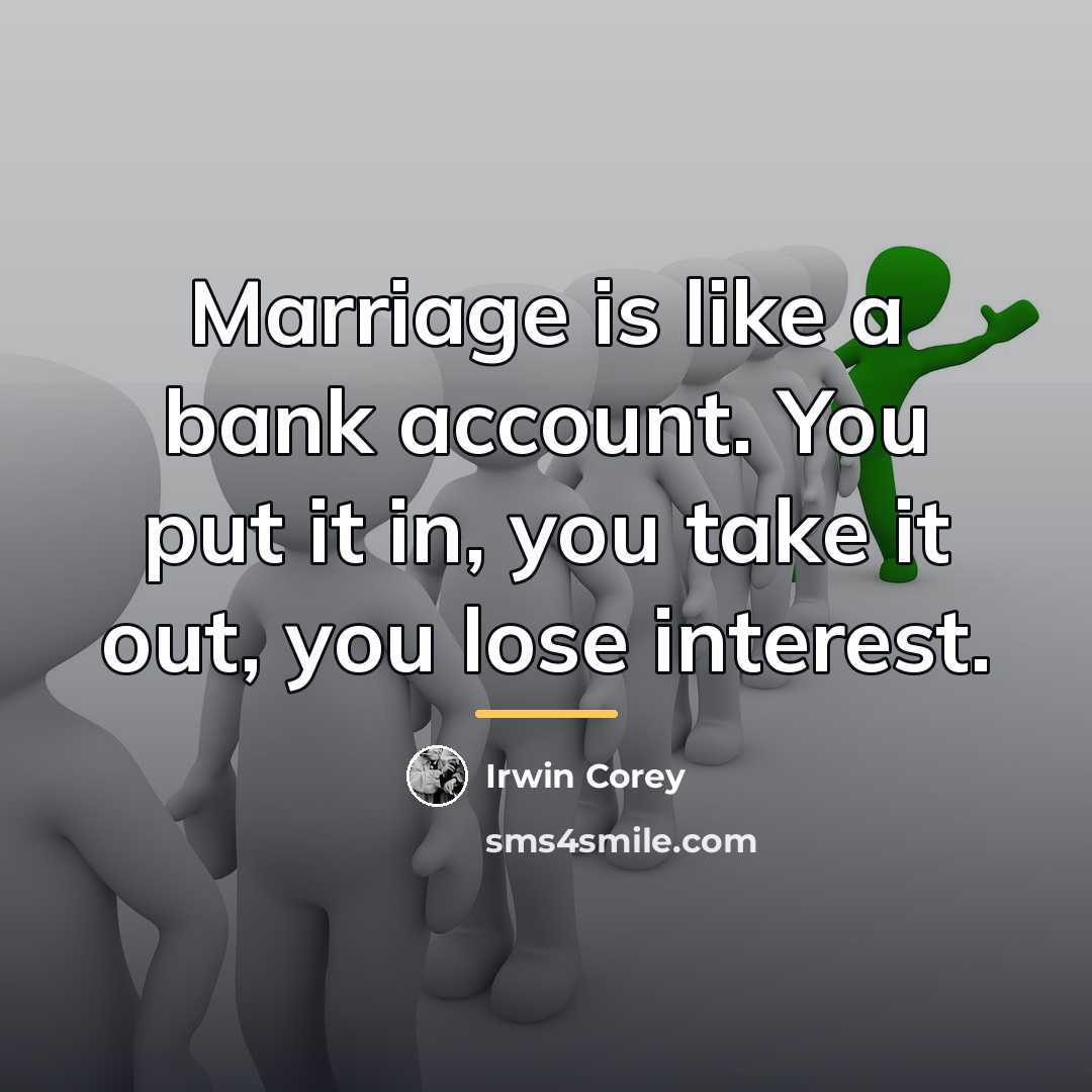 “Marriage is like a bank account. You put it in,…” quote by Irwin Corey
