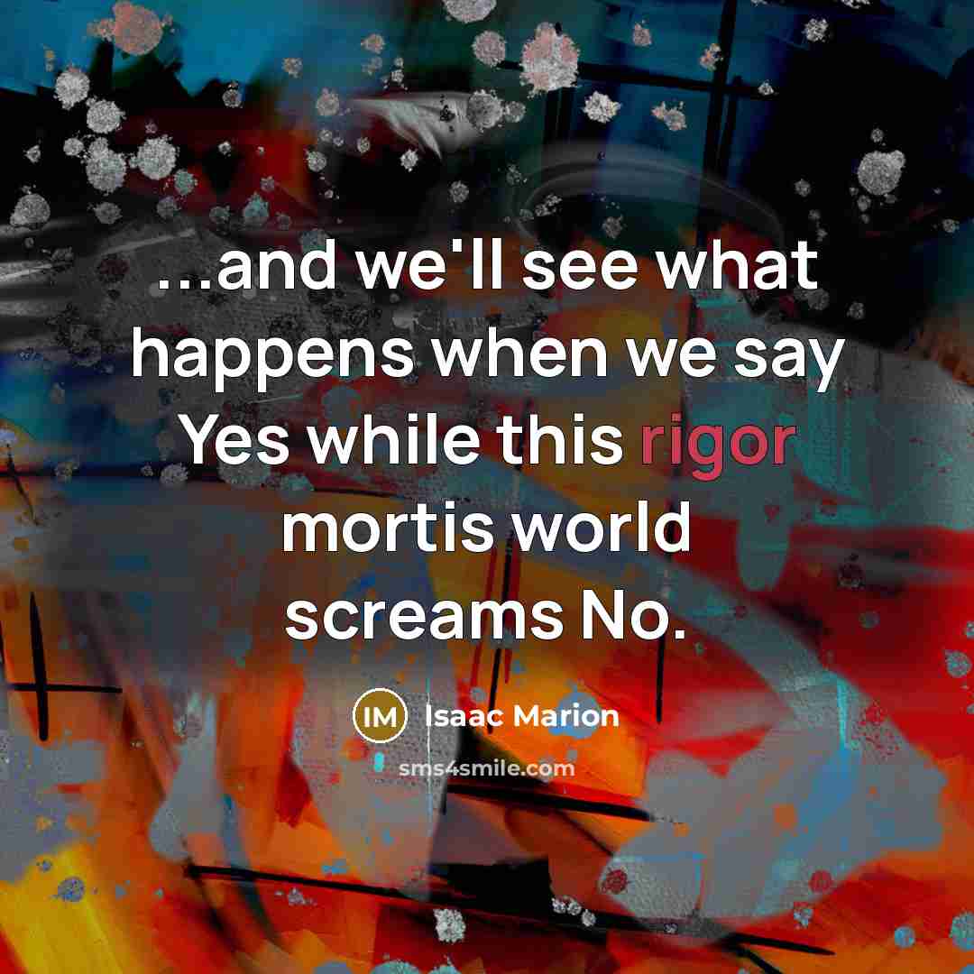 “...and we'll see what happens when we say Yes while…” quote by Isaac Marion