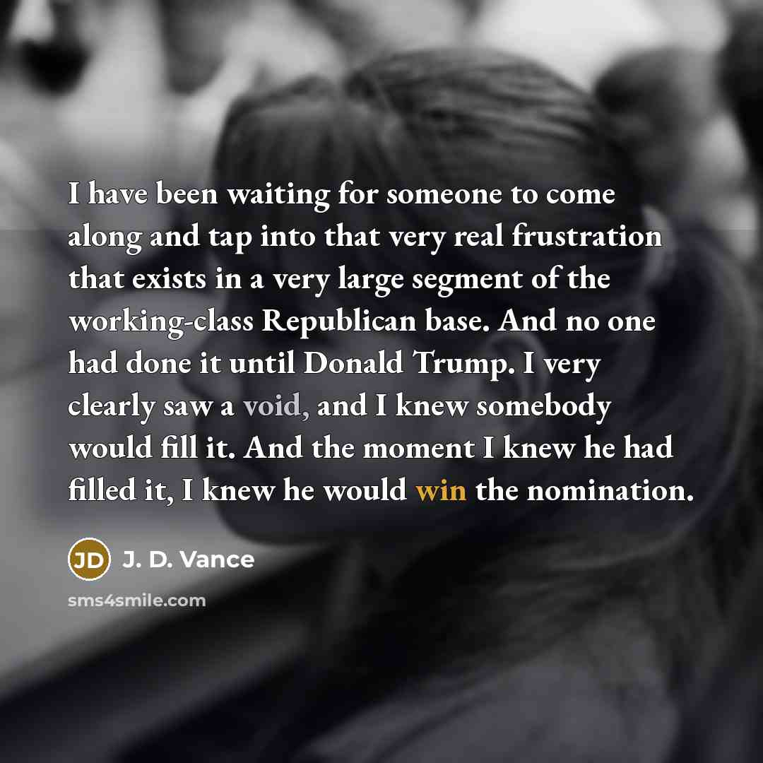 “I have been waiting for someone to come along and…” quote by J. D. Vance