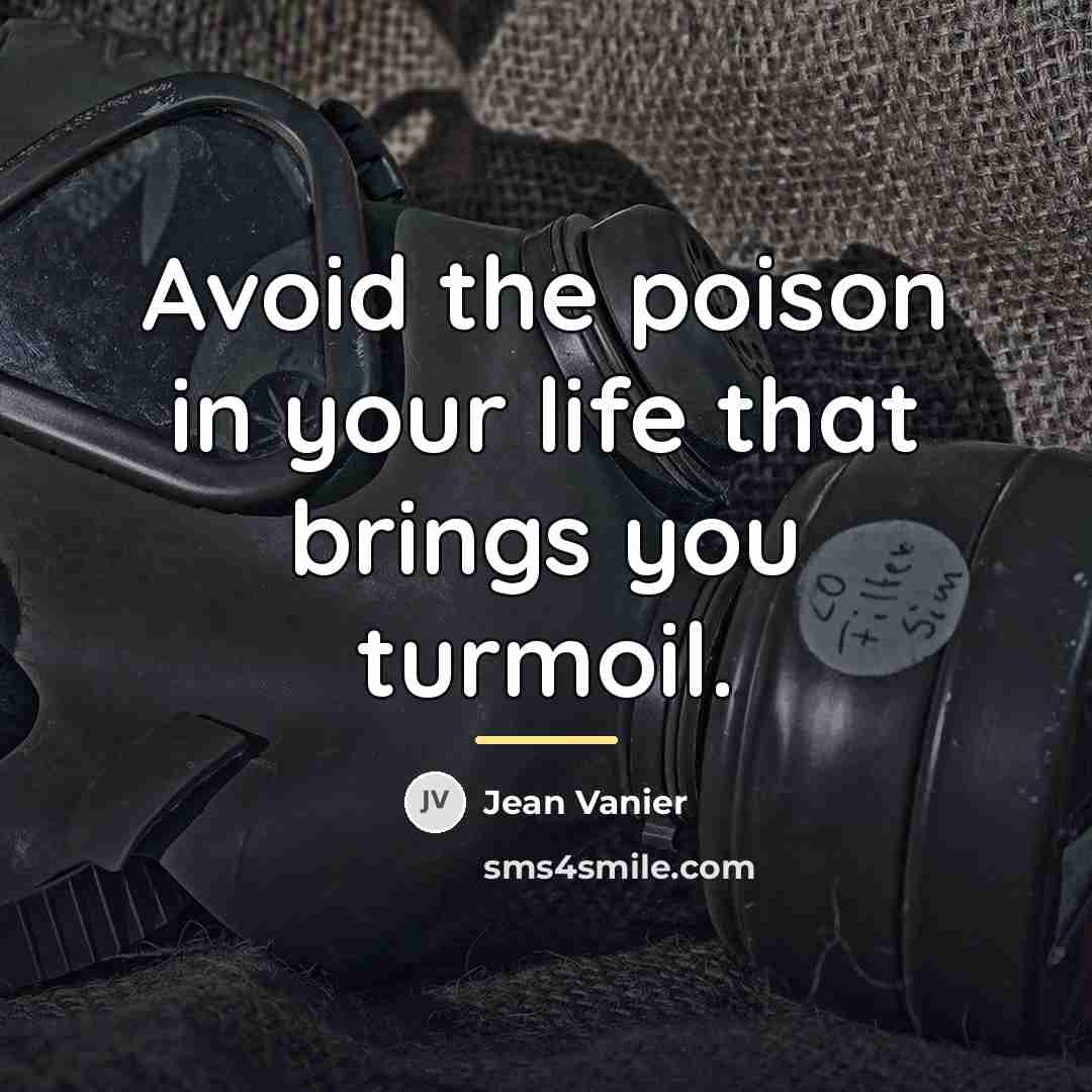 “Avoid the poison in your life that brings you turmoil.…” quote by Jean Vanier