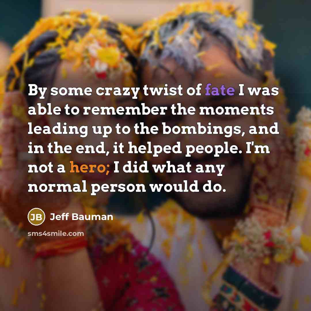 “By some crazy twist of fate I was able to…” quote by Jeff Bauman