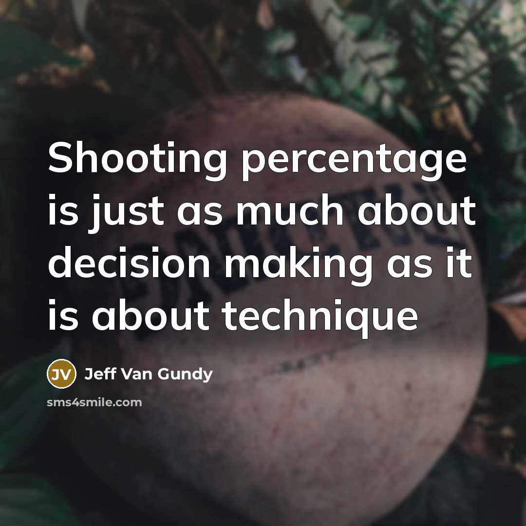 “Shooting percentage is just as much about decision making as…” quote by Jeff Van Gundy