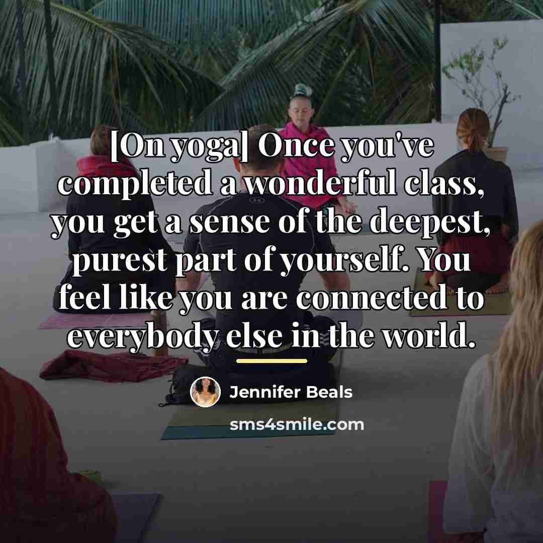 “[On yoga] Once you've completed a wonderful class, you get…” quote by Jennifer Beals