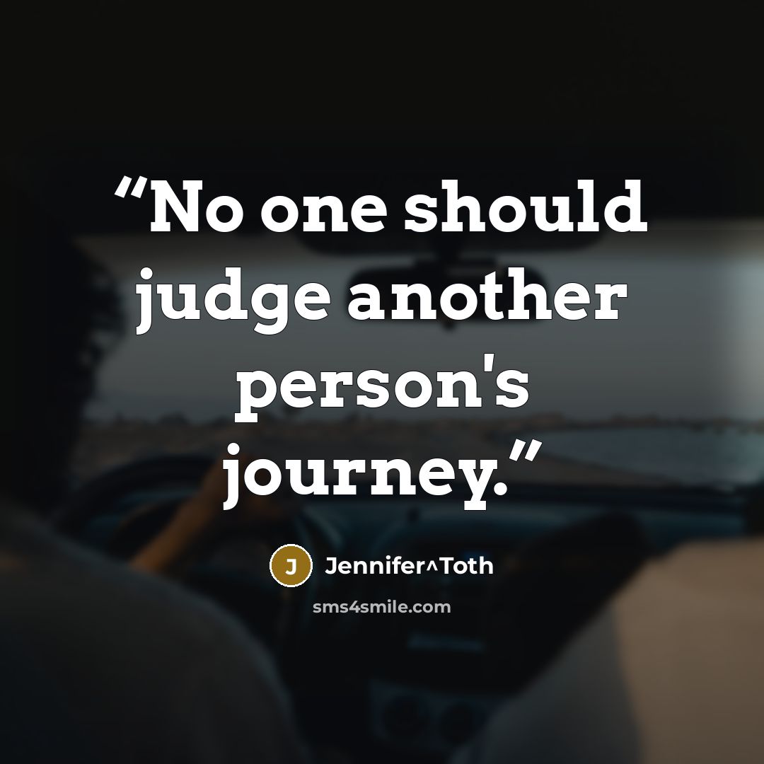 “No one should judge another person's journey.” quote by Jennifer^Toth