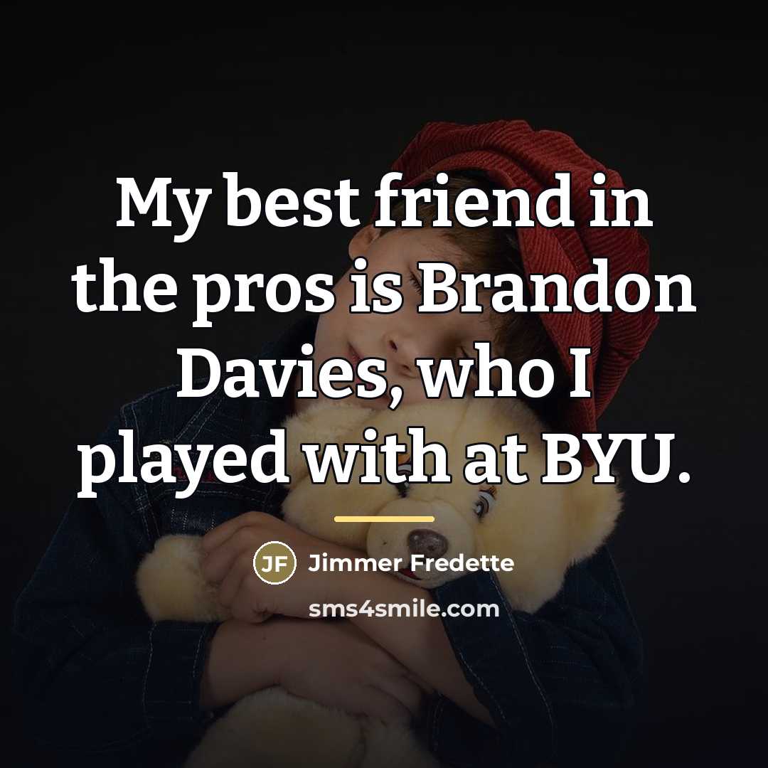 “My best friend in the pros is Brandon Davies, who…” quote by Jimmer Fredette