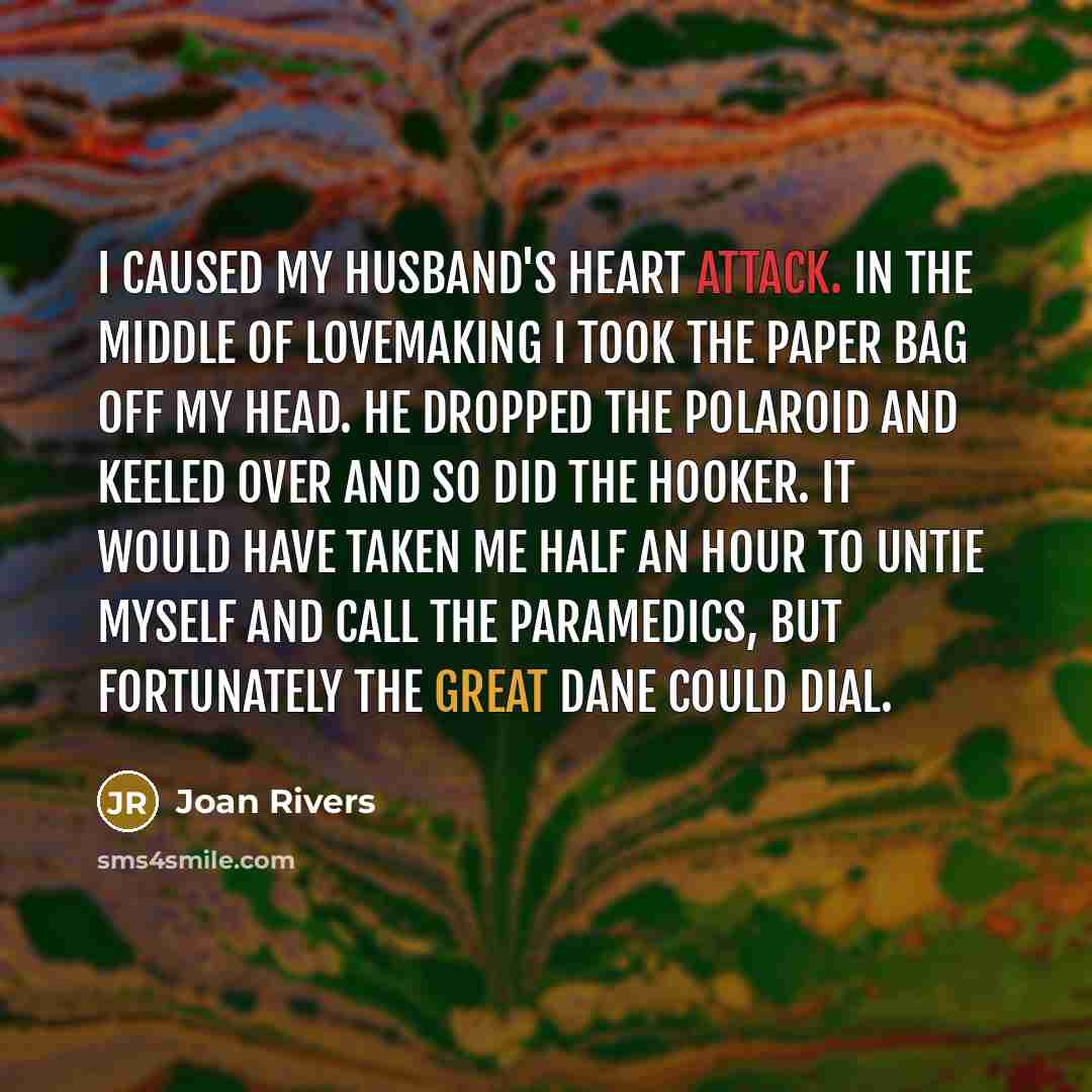 “I caused my husband's heart attack. In the middle of…” quote by Joan Rivers