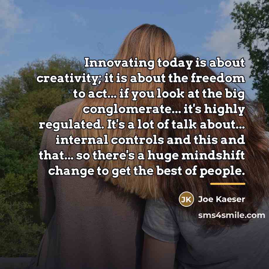 “Innovating today is about creativity; it is about the freedom…” quote by Joe Kaeser