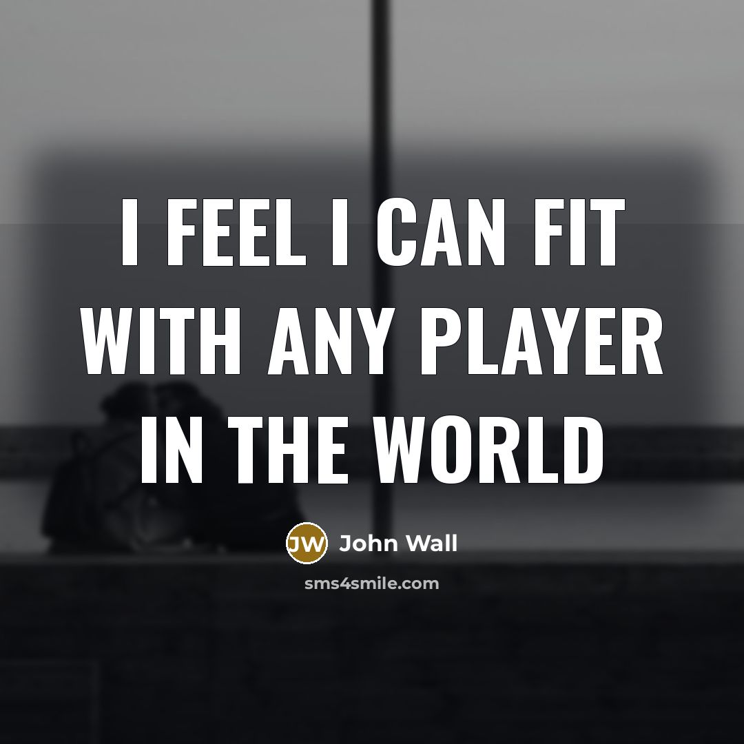 “I feel I can fit with any player in the…” quote by John Wall