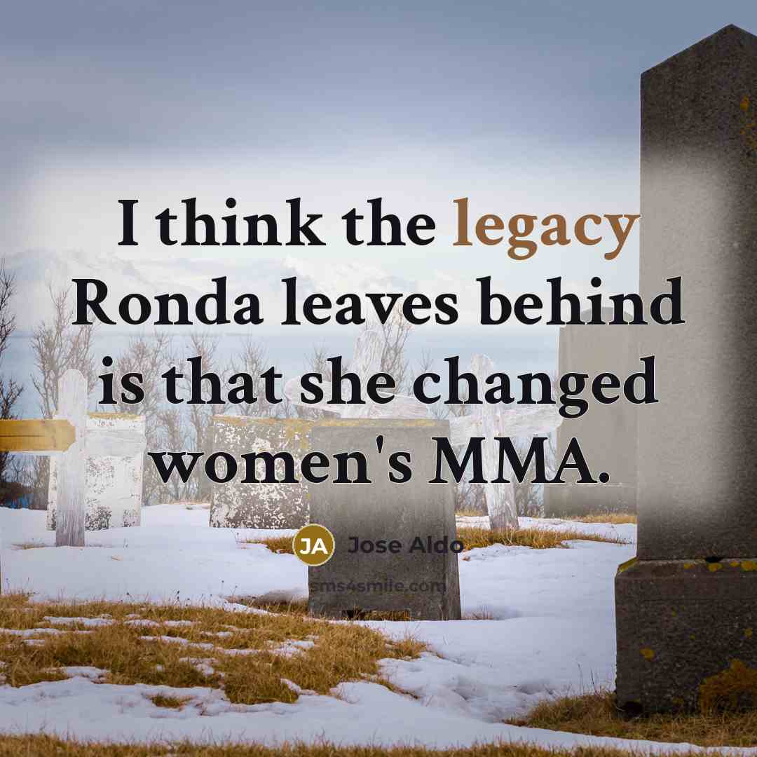 “I think the legacy Ronda leaves behind is that she…” quote by Jose Aldo