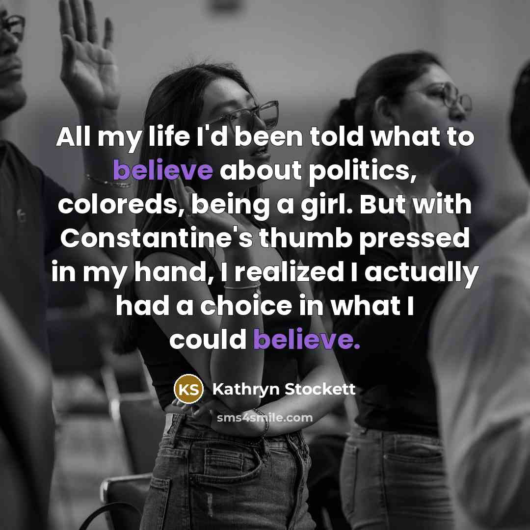 “All my life I'd been told what to believe about…” quote by Kathryn Stockett