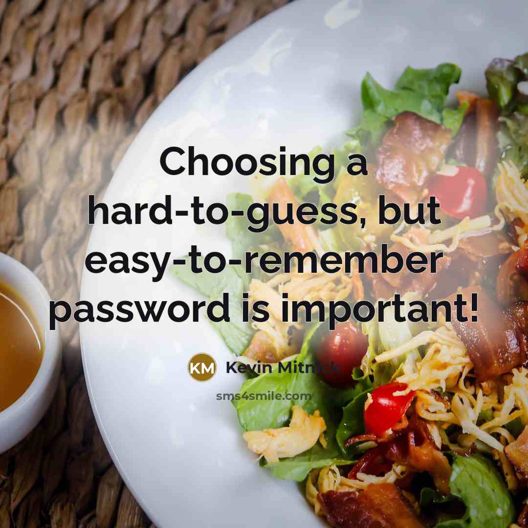 “Choosing a hard-to-guess, but easy-to-remember password is important!…” quote by Kevin Mitnick