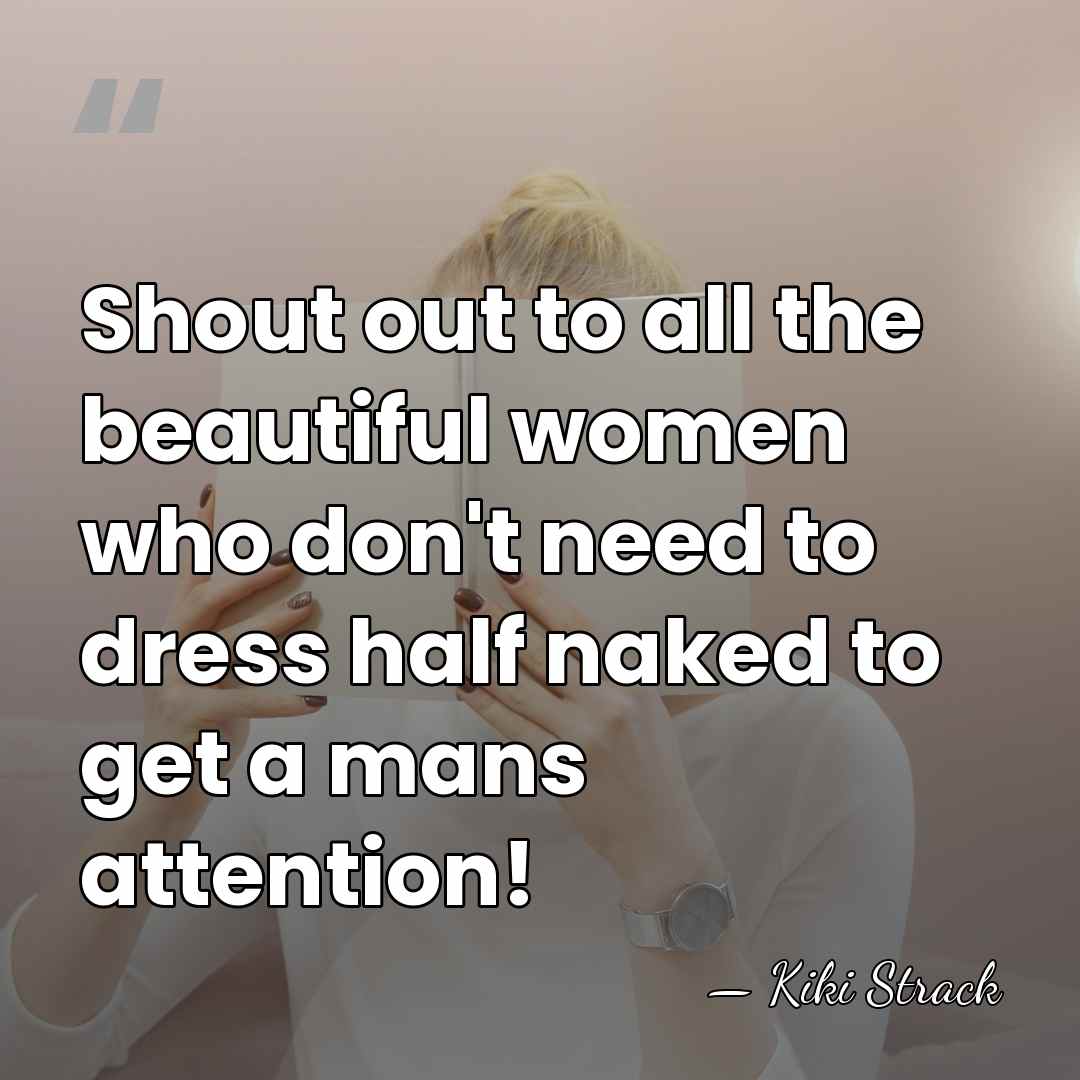 Shout out to all the beautiful women who don't need to dress&hellip; - KiKi Strack