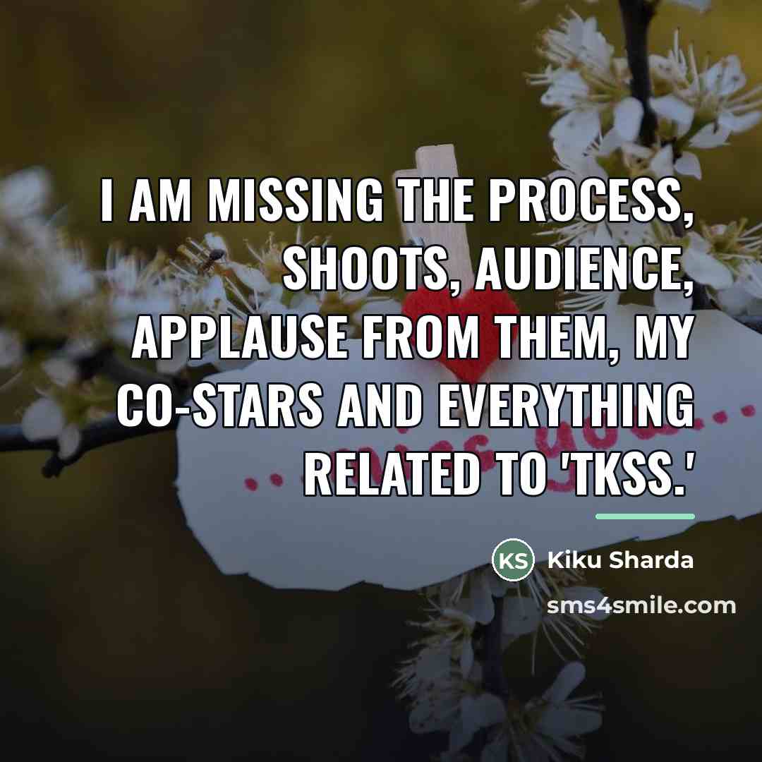 “I am missing the process, shoots, audience, applause from them,…” quote by Kiku Sharda