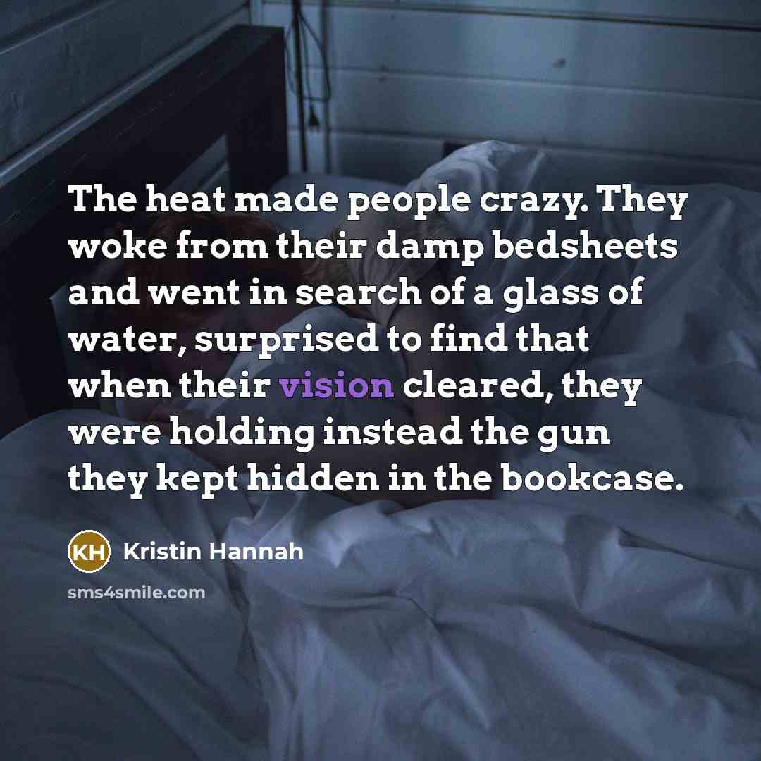 “The heat made people crazy. They woke from their damp…” quote by Kristin Hannah