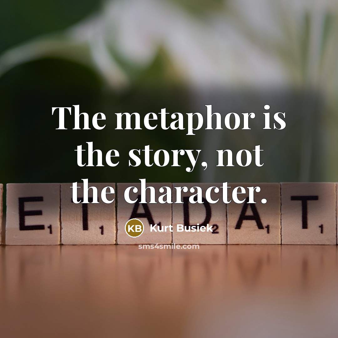 “The metaphor is the story, not the character.…” quote by Kurt Busiek
