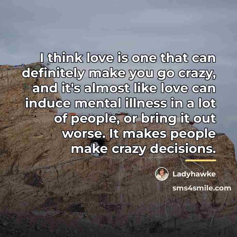 “I think love is one that can definitely make you…” quote by Ladyhawke