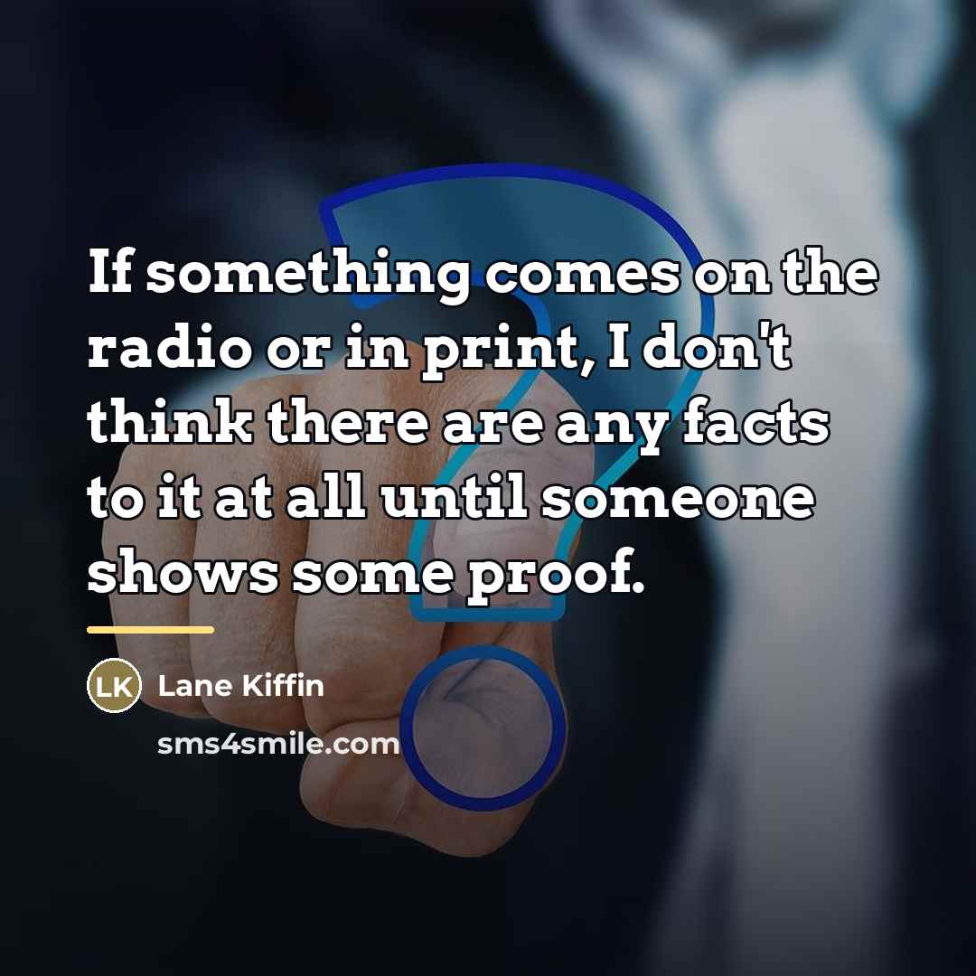 “If something comes on the radio or in print, I…” quote by Lane Kiffin
