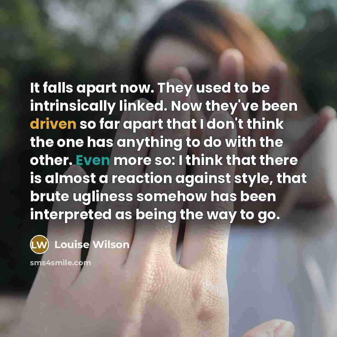 “It falls apart now. They used to be intrinsically linked.…” quote by Louise Wilson