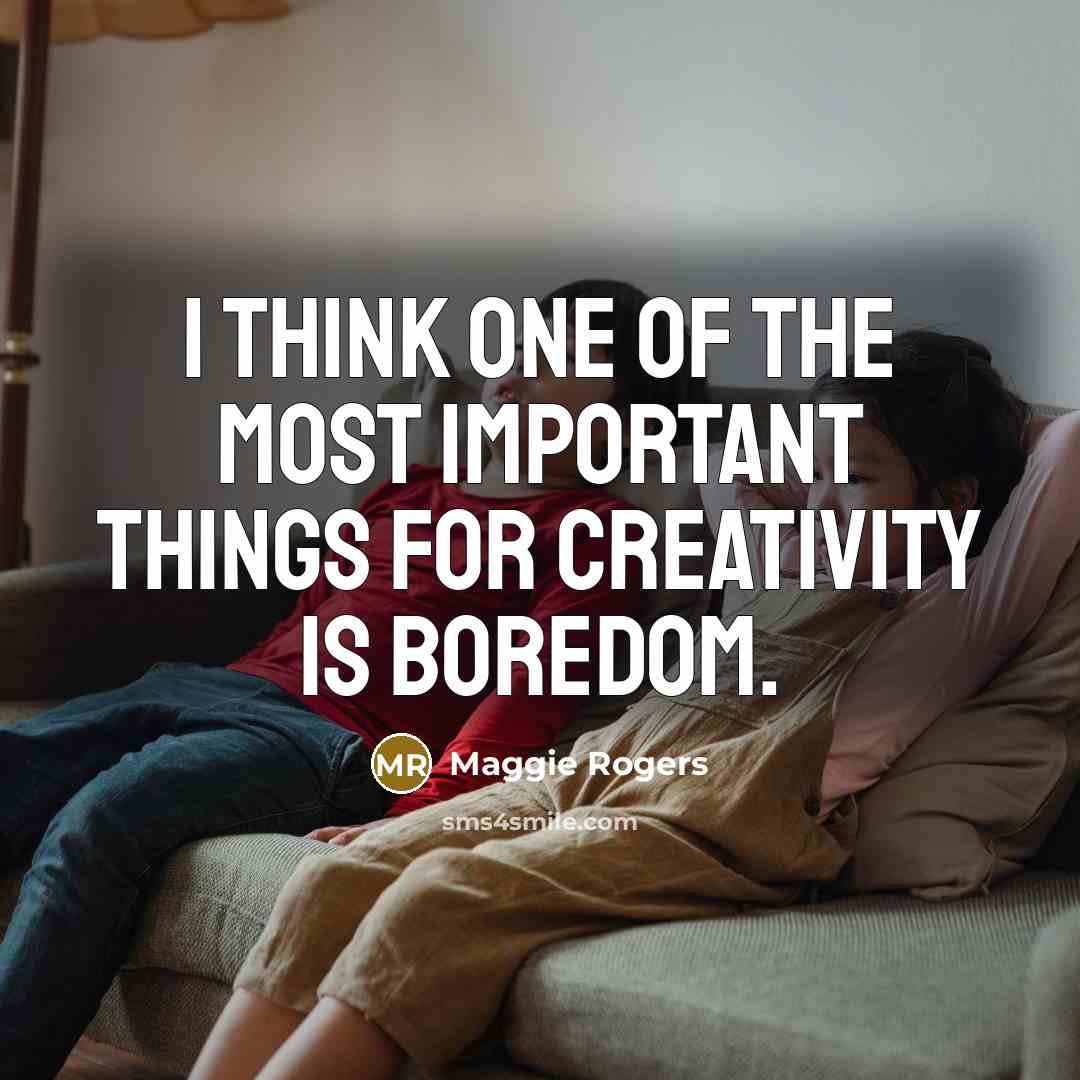 “I think one of the most important things for creativity…” quote by Maggie Rogers