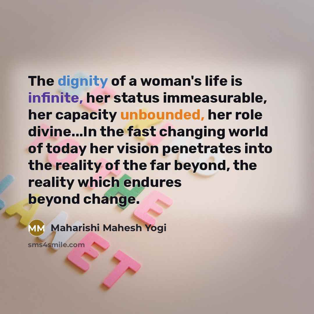 “The dignity of a woman's life is infinite, her status…” quote by Maharishi Mahesh Yogi