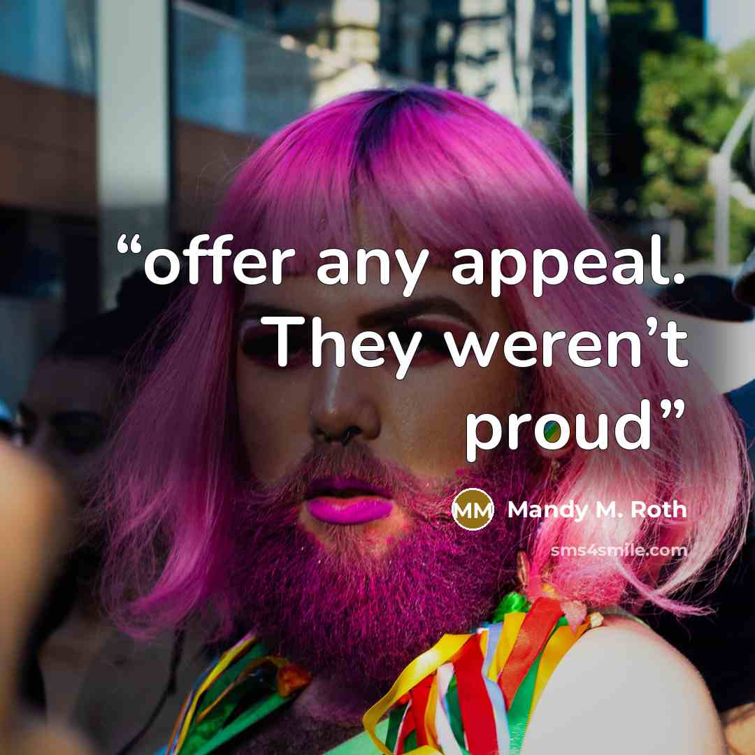 “offer any appeal. They weren’t proud” quote by Mandy M. Roth