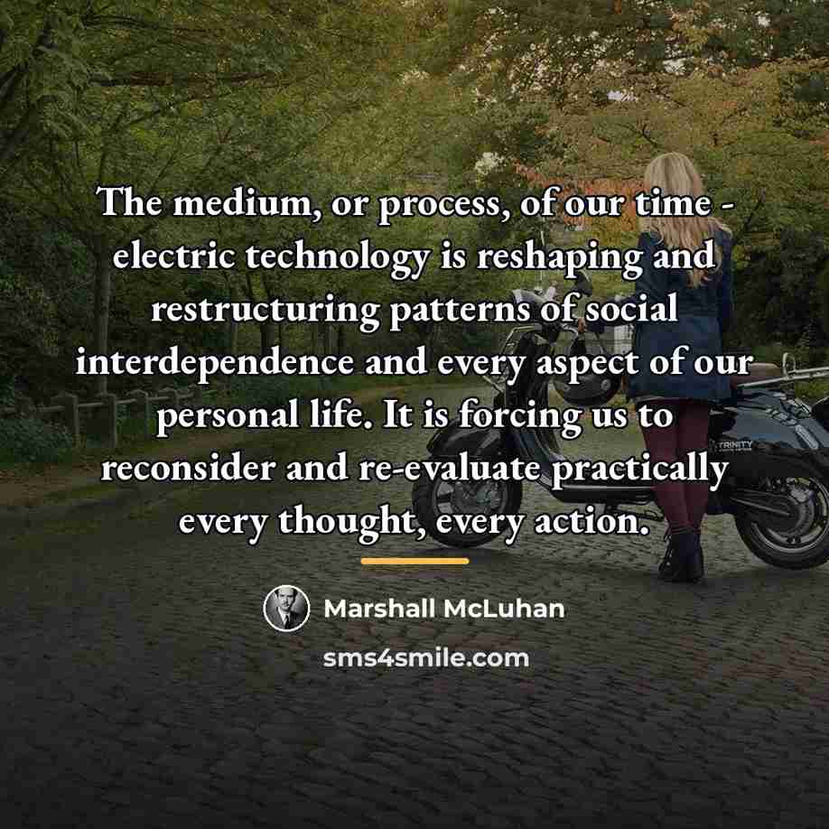 “The medium, or process, of our time - electric technology…” quote by Marshall McLuhan