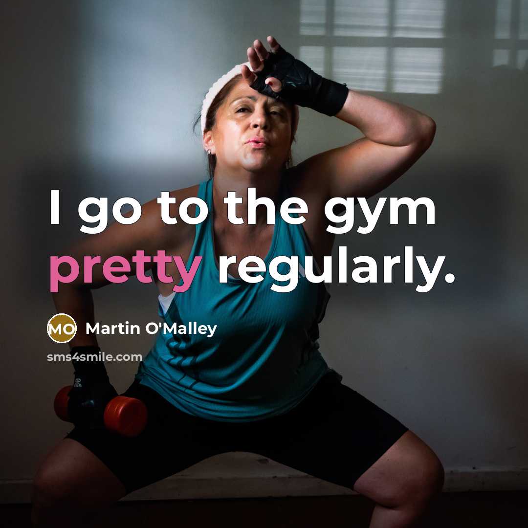 “I go to the gym pretty regularly.” quote by Martin O'Malley