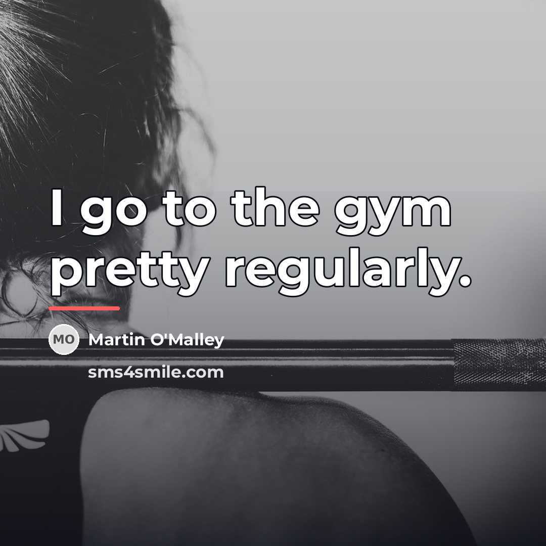 “I go to the gym pretty regularly.…” quote by Martin O'Malley