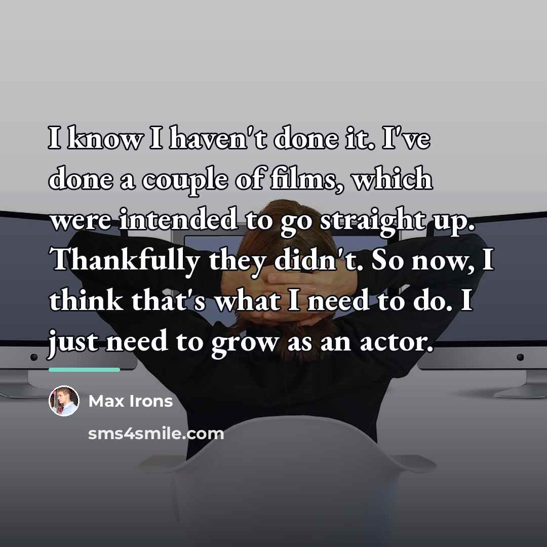“I know I haven't done it. I've done a couple…” quote by Max Irons