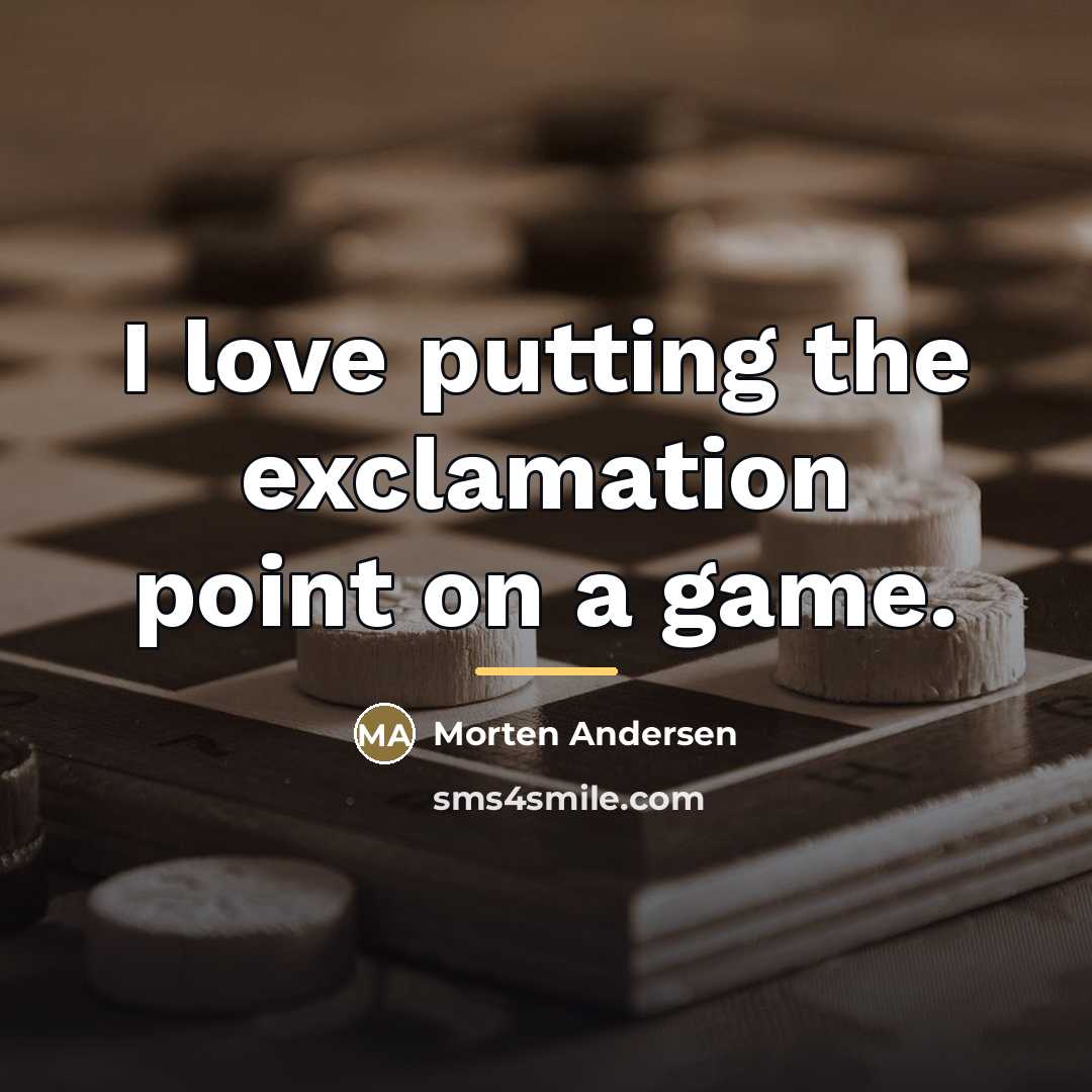“I love putting the exclamation point on a game.…” quote by Morten Andersen