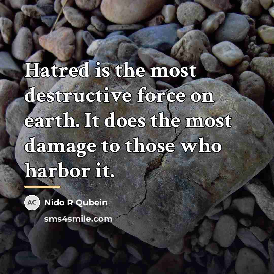 “Hatred is the most destructive force on earth. It does…” quote by Nido R Qubein