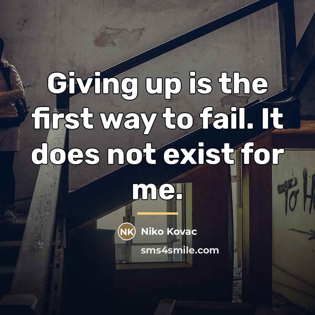 “Giving up is the first way to fail. It does…” quote by Niko Kovac