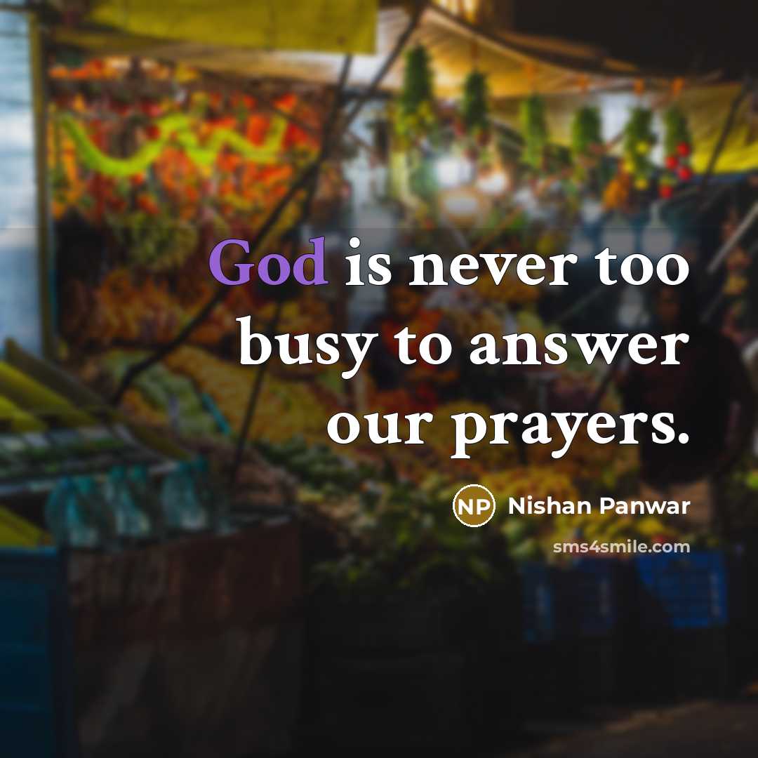 “God is never too busy to answer our prayers.…” quote by Nishan Panwar