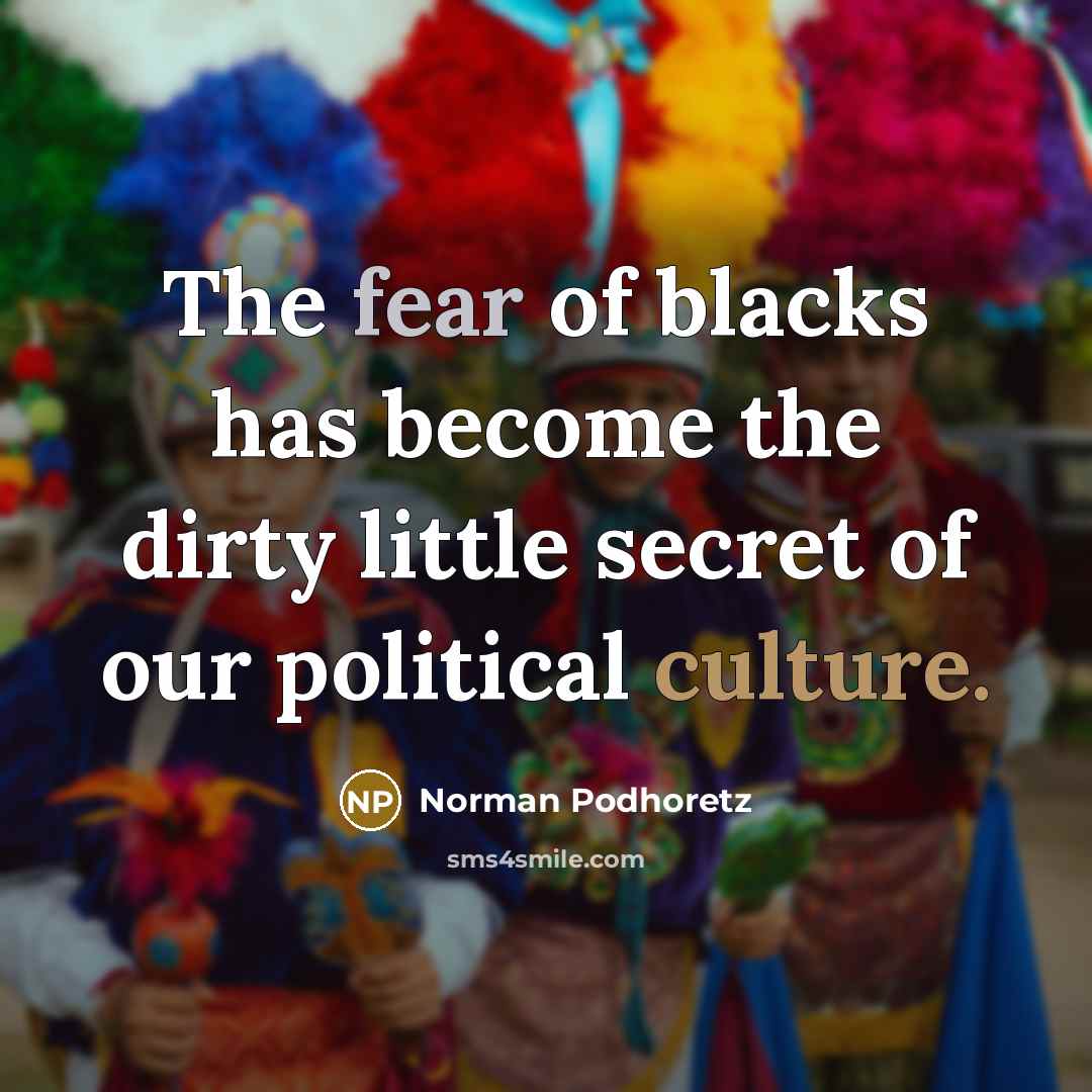 “The fear of blacks has become the dirty little secret…” quote by Norman Podhoretz