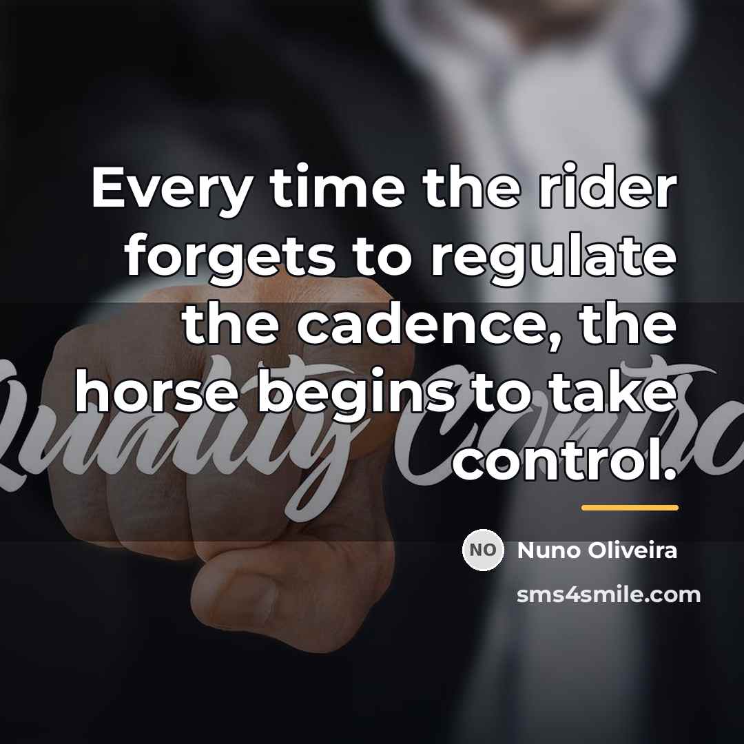 “Every time the rider forgets to regulate the cadence, the…” quote by Nuno Oliveira