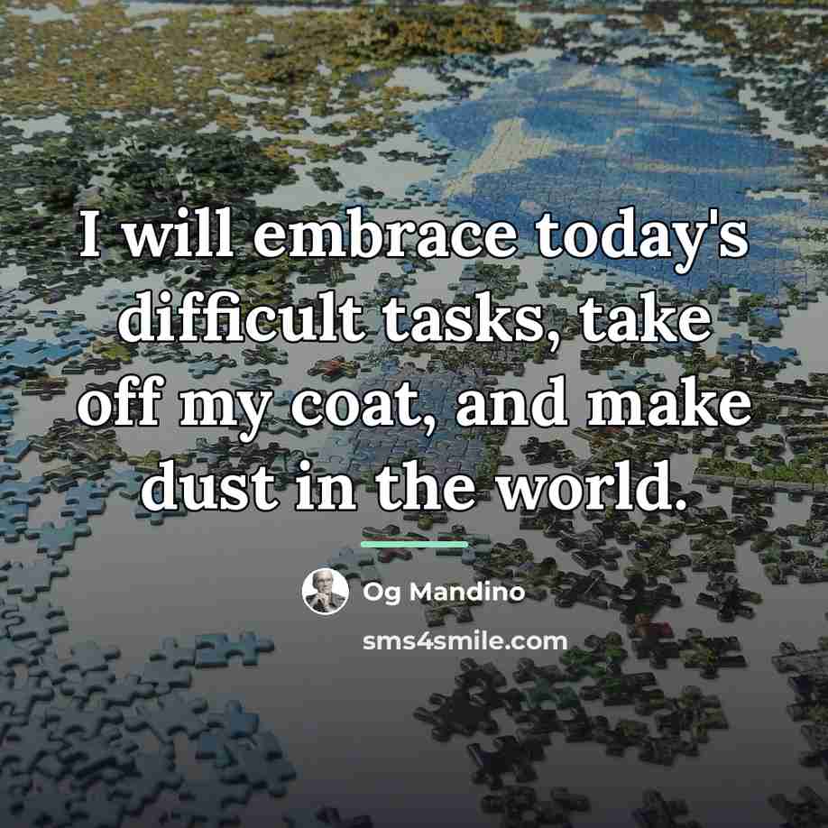“I will embrace today's difficult tasks, take off my coat,…” quote by Og Mandino