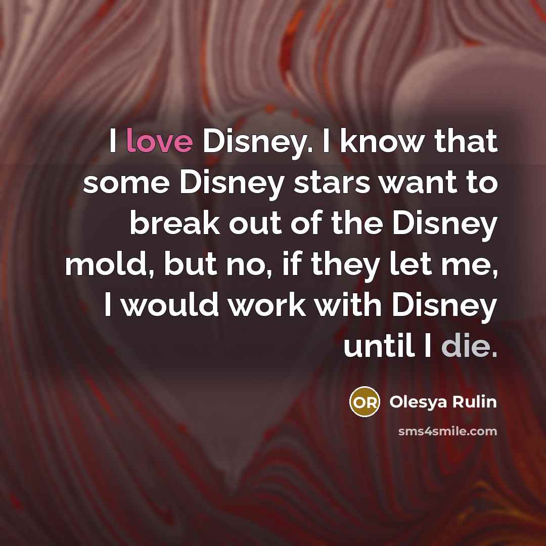 “I love Disney. I know that some Disney stars want…” quote by Olesya Rulin
