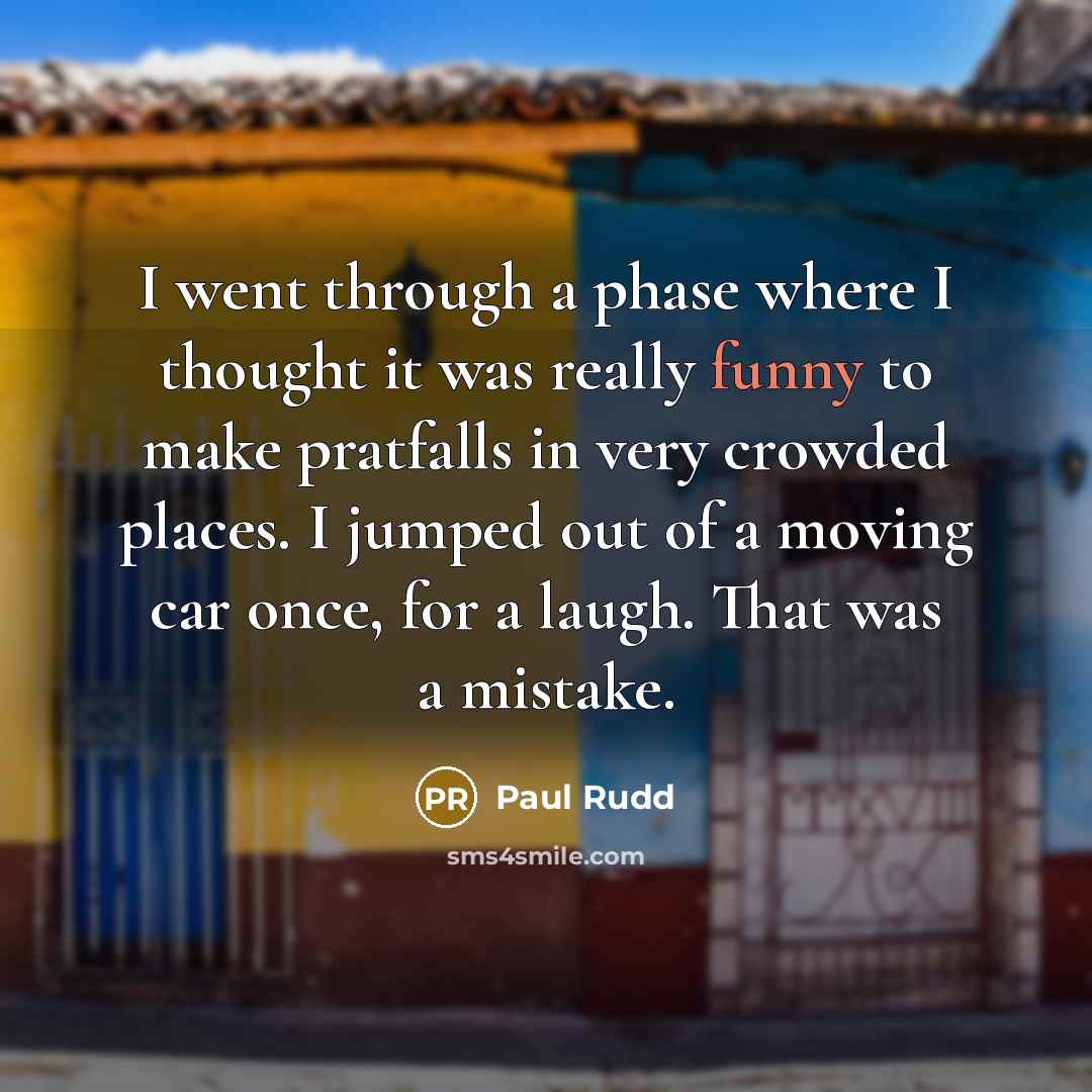 “I went through a phase where I thought it was…” quote by Paul Rudd