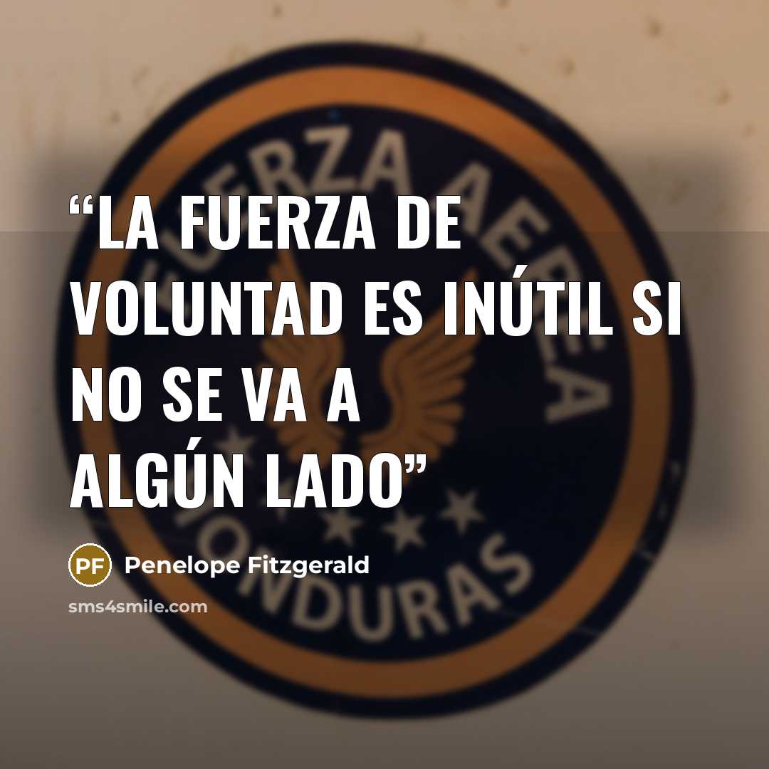 “La fuerza de voluntad es inútil si no se va a algún lado” quote by Penelope Fitzgerald