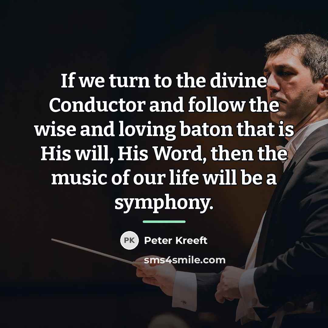 “If we turn to the divine Conductor and follow the…” quote by Peter Kreeft