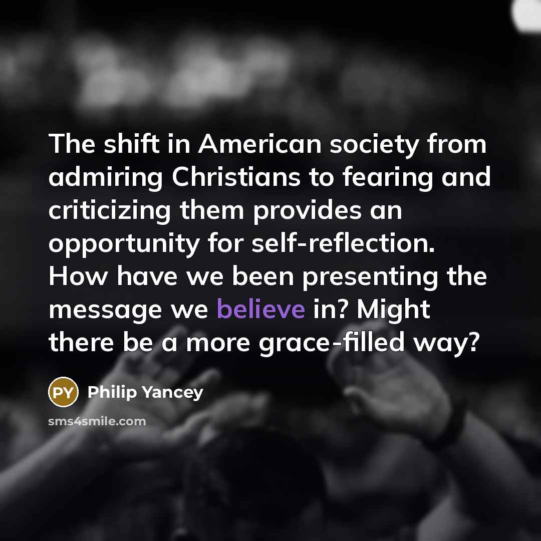 “The shift in American society from admiring Christians to fearing…” quote by Philip Yancey