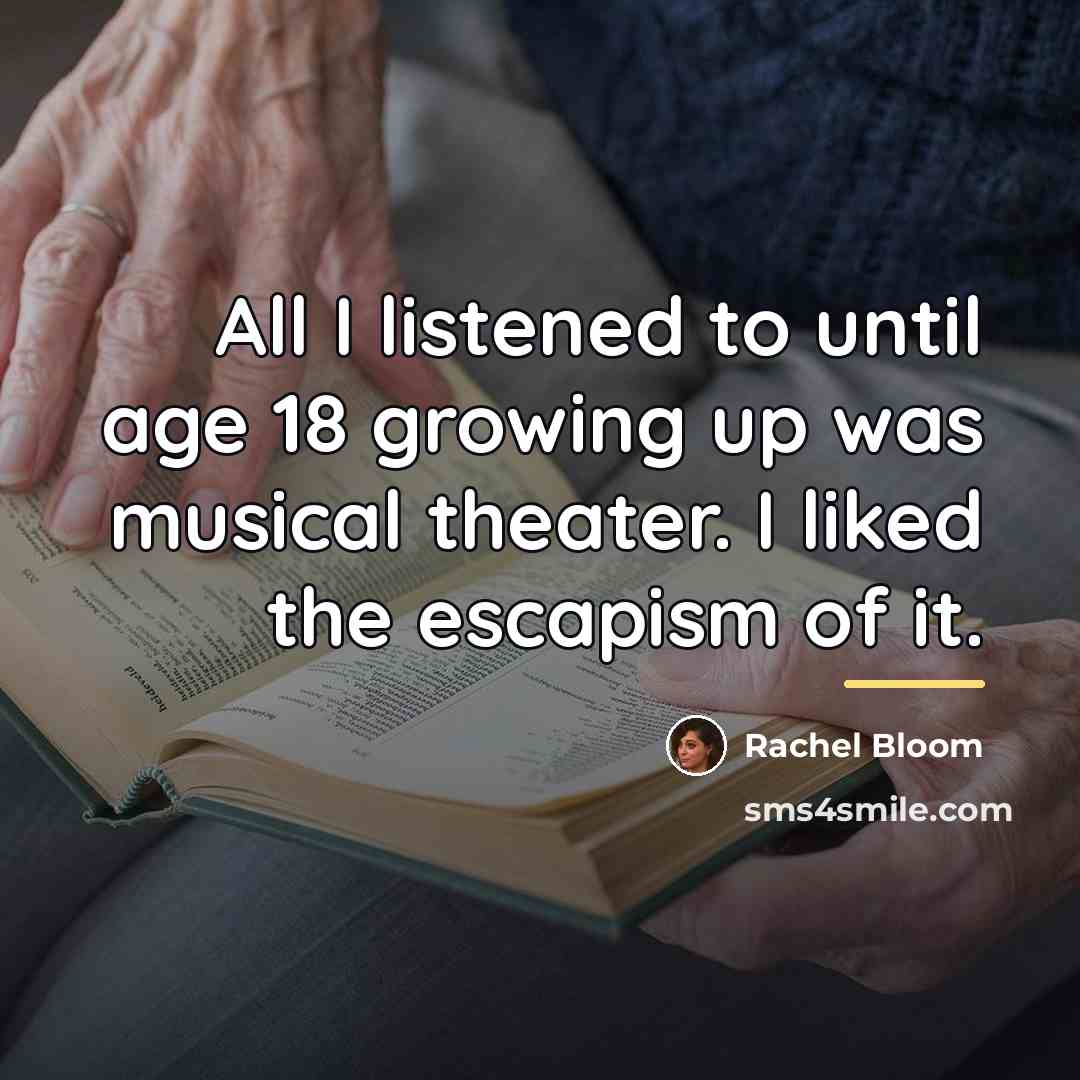 “All I listened to until age 18 growing up was…” quote by Rachel Bloom